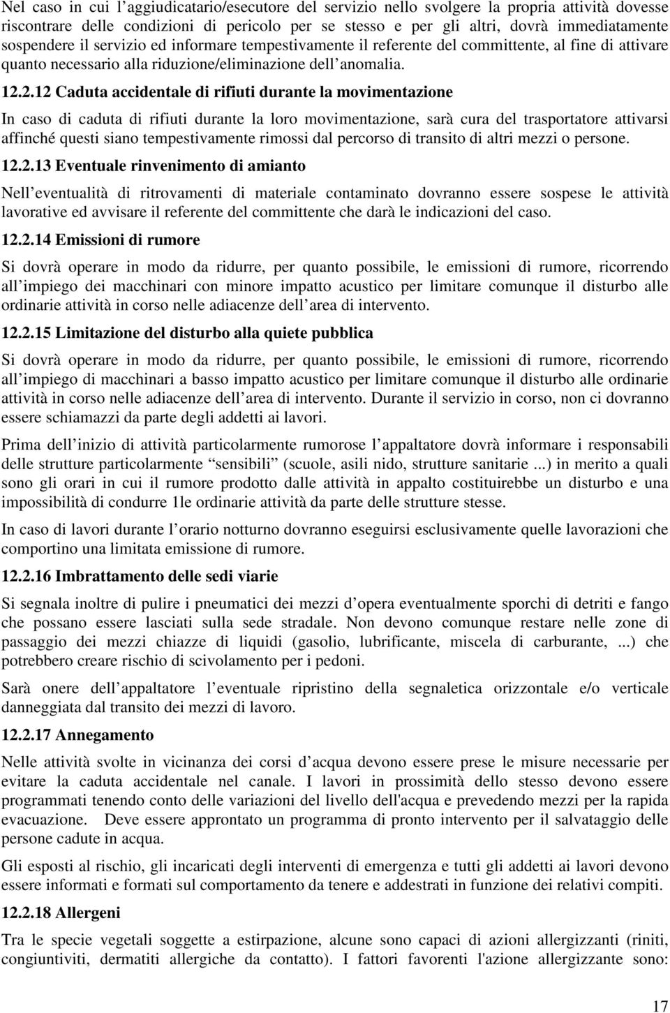 2.12 Caduta accidentale di rifiuti durante la movimentazione In caso di caduta di rifiuti durante la loro movimentazione, sarà cura del trasportatore attivarsi affinché questi siano tempestivamente