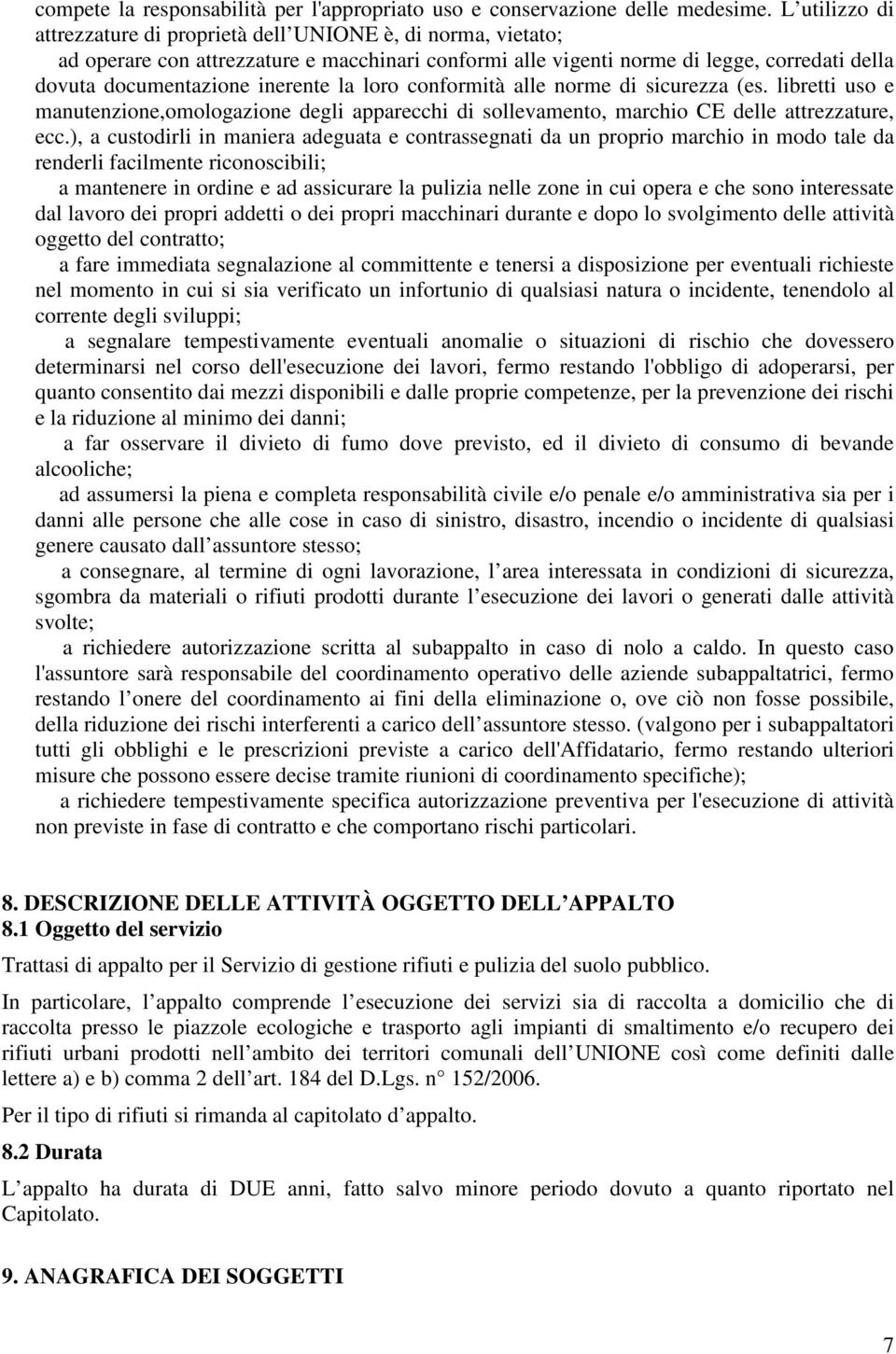 la loro conformità alle norme di sicurezza (es. libretti uso e manutenzione,omologazione degli apparecchi di sollevamento, marchio CE delle attrezzature, ecc.