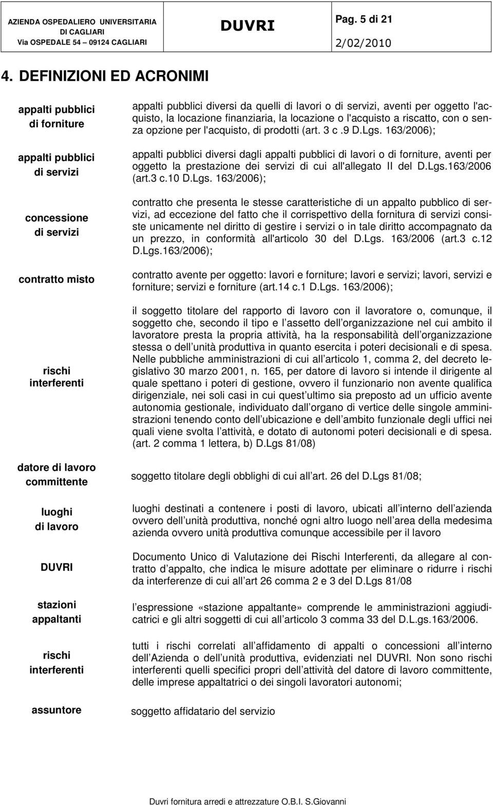 interferenti assuntore appalti pubblici diversi da quelli di lavori o di servizi, aventi per oggetto l'acquisto, la locazione finanziaria, la locazione o l'acquisto a riscatto, con o senza opzione