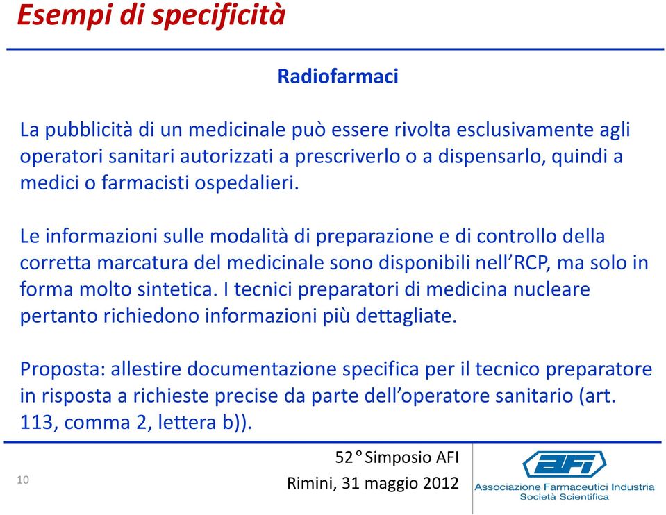 Le informazioni sulle modalità di preparazione e di controllo della corretta marcatura del medicinale sono disponibili nell RCP, ma solo in forma molto