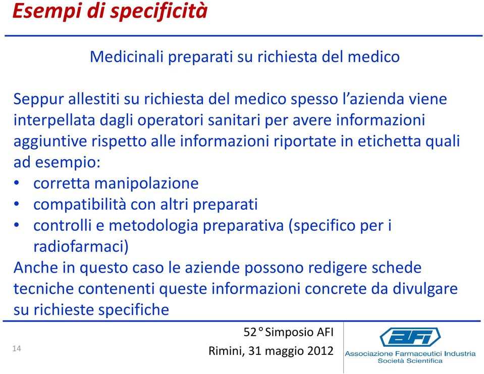 esempio: corretta manipolazione compatibilità con altri preparati controlli e metodologia preparativa (specifico per i radiofarmaci)