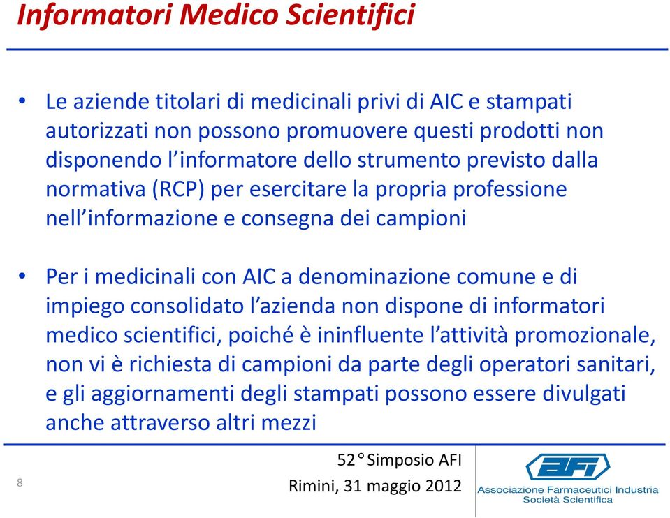 con AIC a denominazione comune e di impiego consolidato l azienda non dispone di informatori medico scientifici, poiché è ininfluente l attività