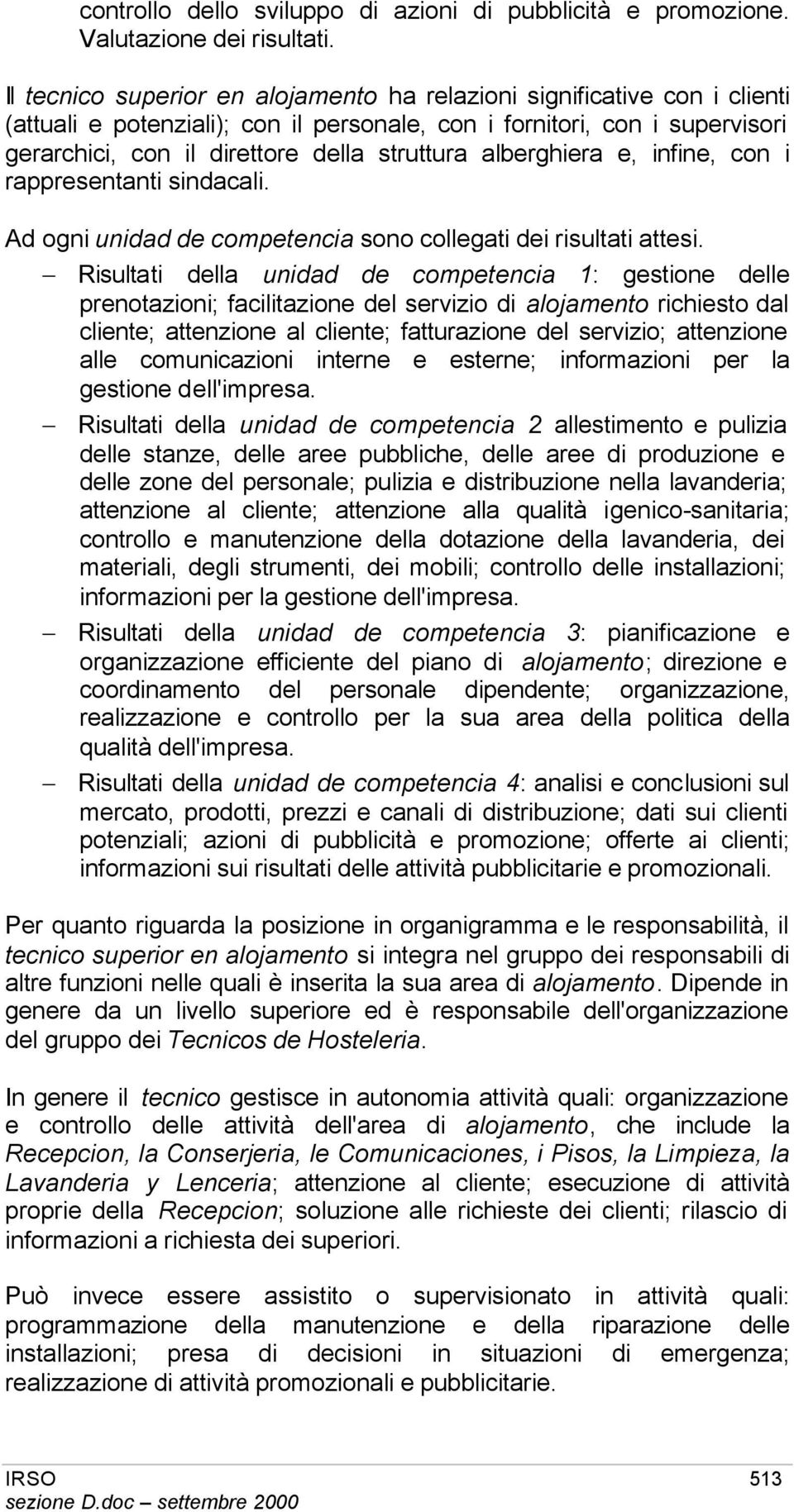 alberghiera e, infine, con i rappresentanti sindacali. Ad ogni unidad de competencia sono collegati dei risultati attesi.