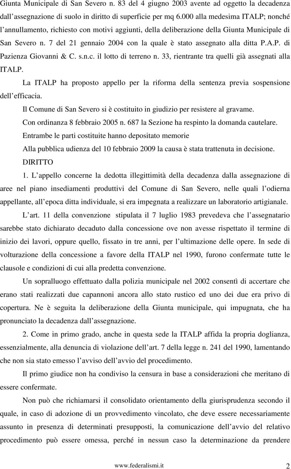 7 del 21 gennaio 2004 con la quale è stato assegnato alla ditta P.A.P. di Pazienza Giovanni & C. s.n.c. il lotto di terreno n. 33, rientrante tra quelli già assegnati alla ITALP.