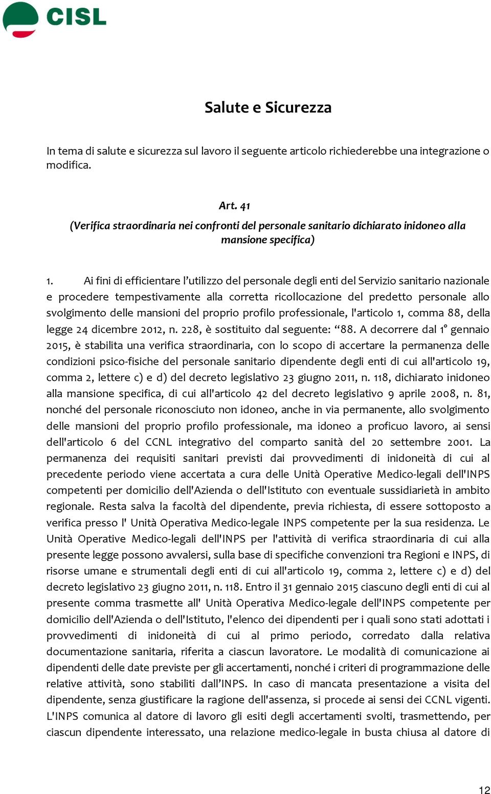 Ai fini di efficientare l utilizzo del personale degli enti del Servizio sanitario nazionale e procedere tempestivamente alla corretta ricollocazione del predetto personale allo svolgimento delle