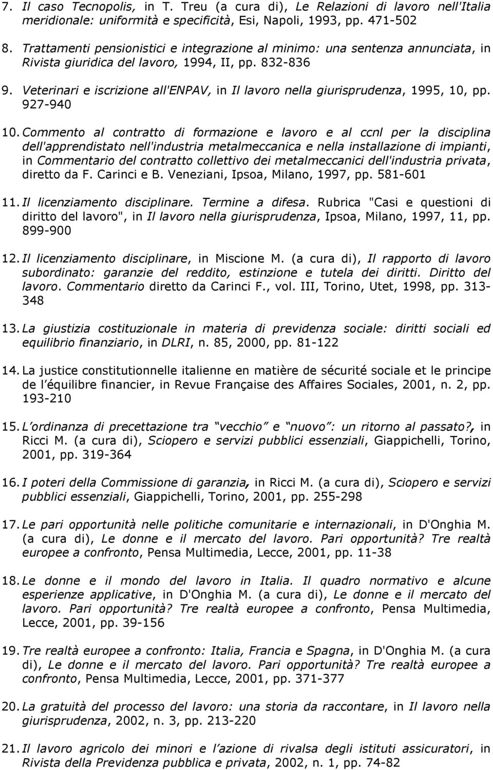 Veterinari e iscrizine all'enpav, in Il lavr nella giurisprudenza, 1995, 10, pp. 927-940 10.