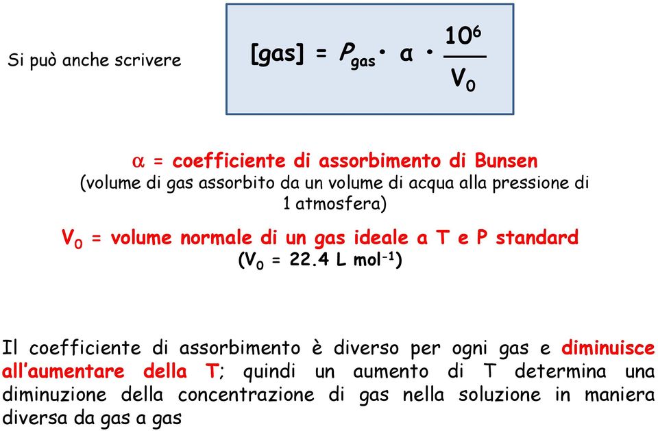 22.4 L mol -1 ) Il coefficiente di assorbimento è diverso per ogni gas e diminuisce all aumentare della T; quindi