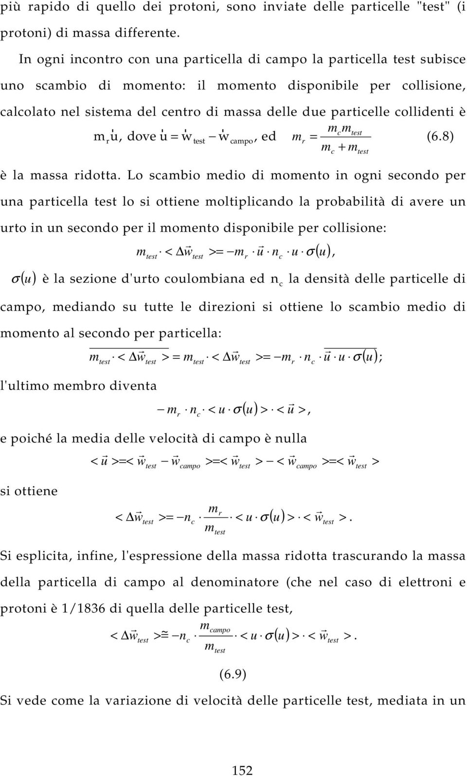 collidenti è r r r r mcm mru, dove u = w wcampo, ed mr = (6.8) m + m è la massa ridotta.