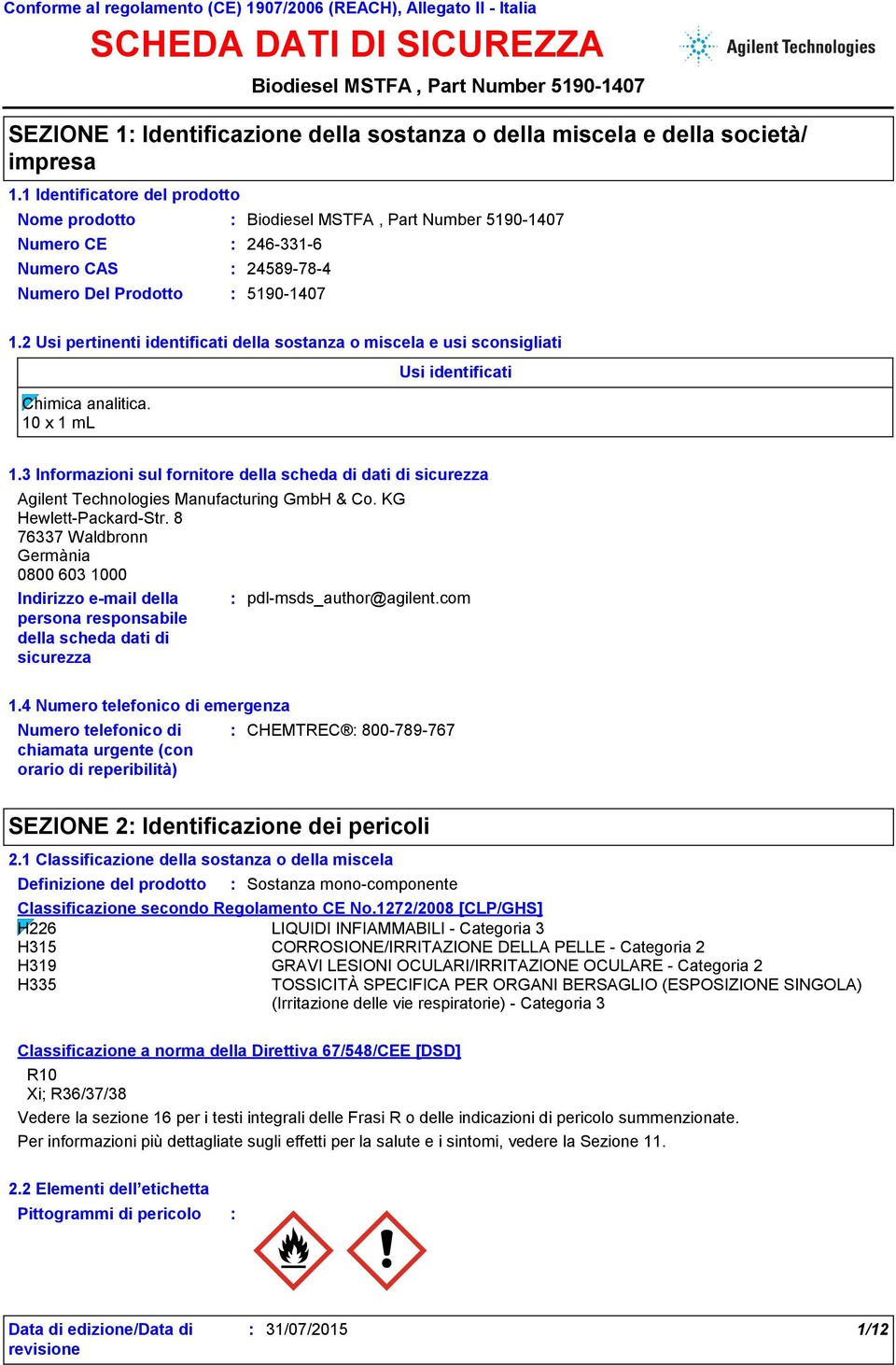 2 Usi pertinenti identificati della sostanza o miscela e usi sconsigliati Chimica analitica. 10 x 1 ml Usi identificati 1.