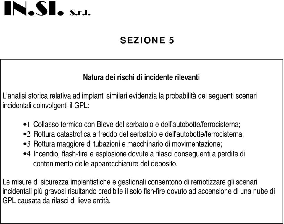 termico con Bleve del serbatoio e dell autobotte/ferrocisterna; 2 Rottura catastrofica a freddo del serbatoio e dell autobotte/ferrocisterna; 3 Rottura maggiore di tubazioni e macchinario di