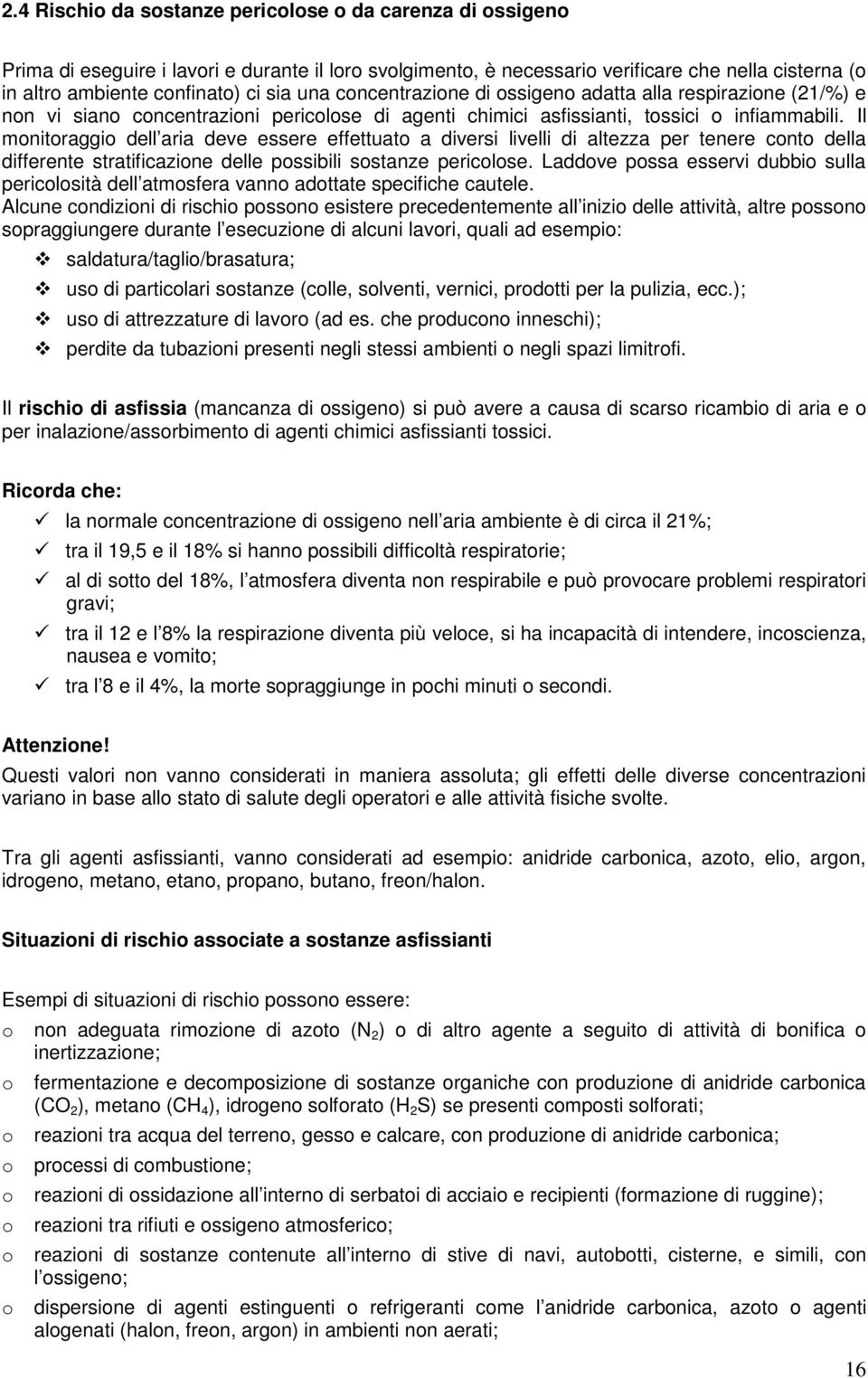 Il monitoraggio dell aria deve essere effettuato a diversi livelli di altezza per tenere conto della differente stratificazione delle possibili sostanze pericolose.