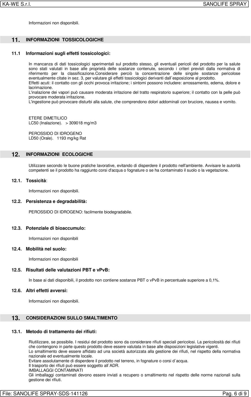 proprietà delle sostanze contenute, secondo i criteri previsti dalla normativa di riferimento per la classificazione.