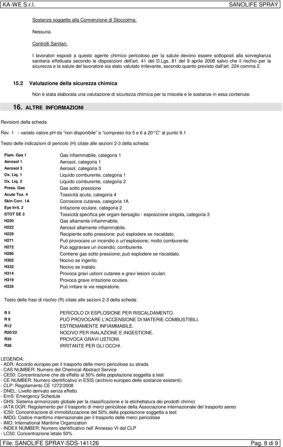 81 del 9 aprile 2008 salvo che il rischio per la sicurezza e la salute del lavoratore sia stato valutato irrilevante, secondo quanto previsto dall'art. 224 comma 2. 15.