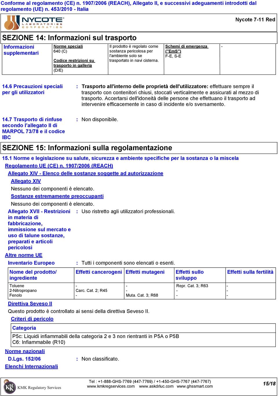 6 Precauzioni speciali per gli utilizzatori Trasporto all'interno delle proprietà dell'utilizzatore effettuare sempre il trasporto con contenitori chiusi, stoccati verticalmente e assicurati al mezzo