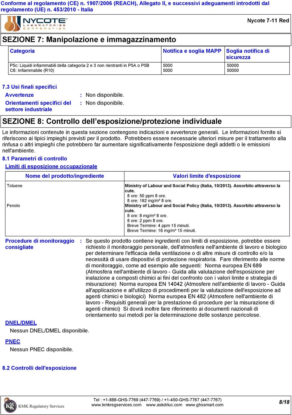 3 Usi finali specifici Avvertenze Orientamenti specifici del settore industriale Limiti di esposizione occupazionale Nome del prodotto/ingrediente SEZIONE 8 Controllo dell esposizione/protezione