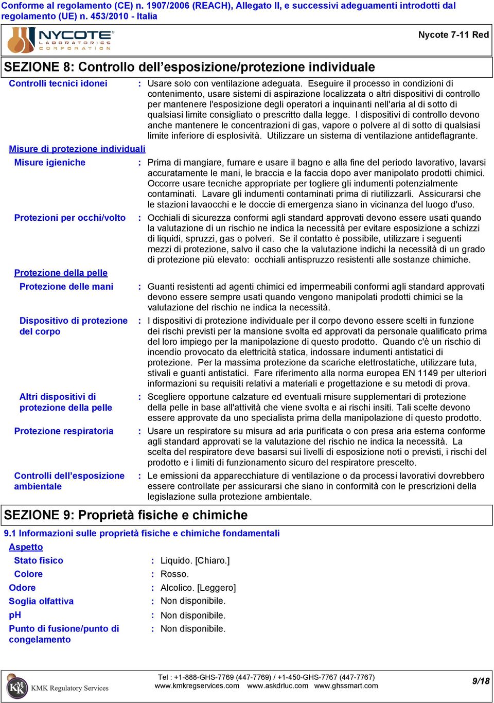 1 Informazioni sulle proprietà fisiche e chimiche fondamentali Aspetto Stato fisico Colore Odore Soglia olfattiva ph Punto di fusione/punto di congelamento Usare solo con ventilazione adeguata.