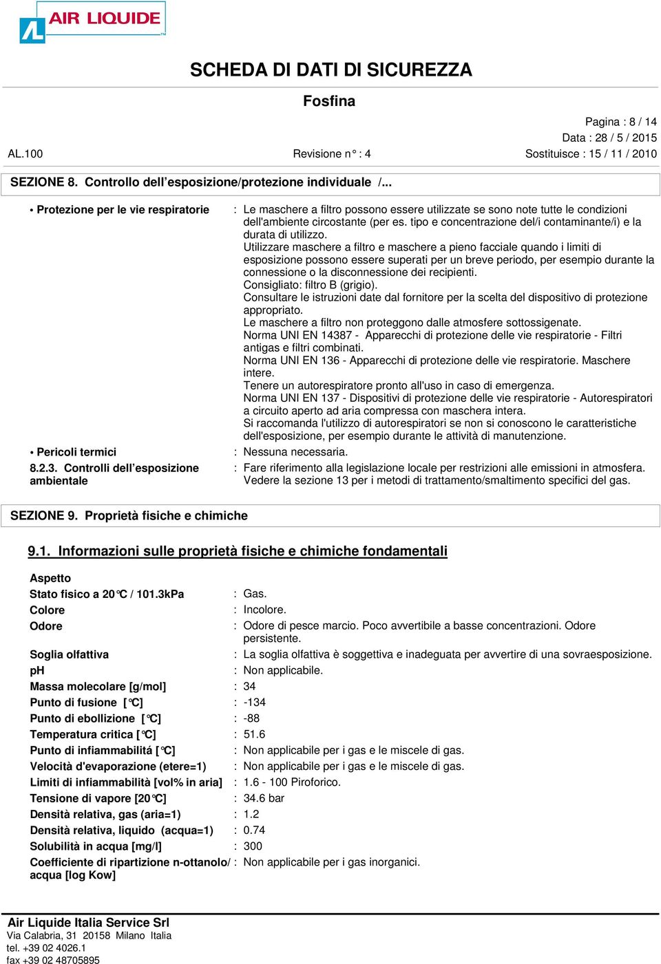 tipo e concentrazione del/i contaminante/i) e la durata di utilizzo.