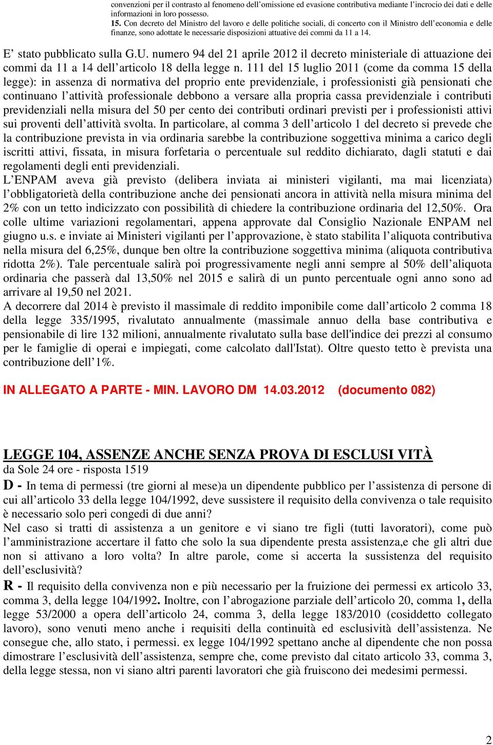 E stato pubblicato sulla G.U. numero 94 del 21 aprile 2012 il decreto ministeriale di attuazione dei commi da 11 a 14 dell articolo 18 della legge n.