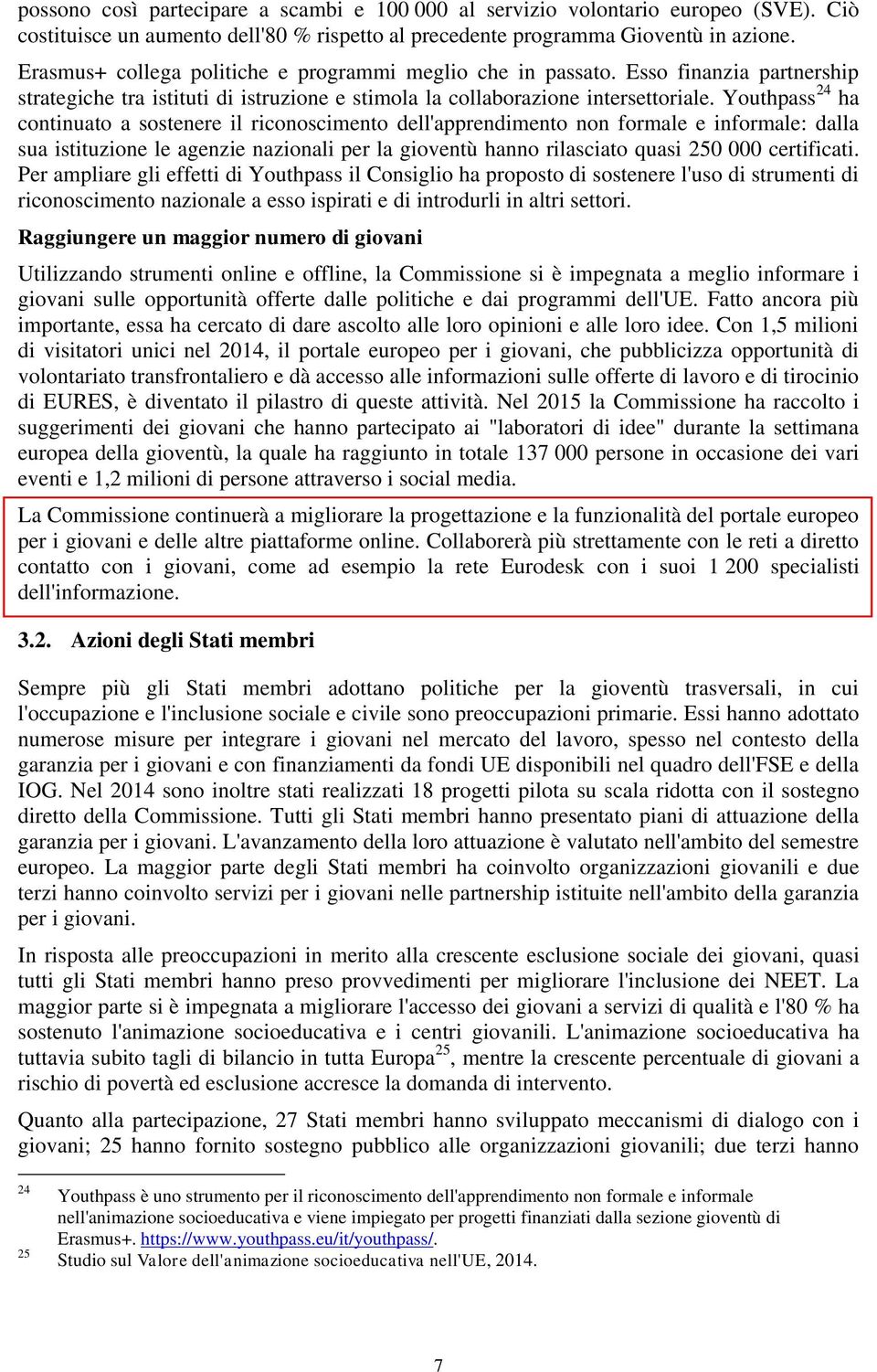 Youthpass 24 ha continuato a sostenere il riconoscimento dell'apprendimento non formale e informale: dalla sua istituzione le agenzie nazionali per la gioventù hanno rilasciato quasi 250 000