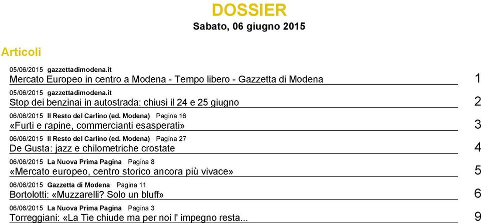 Modena) Pagina 16 «Furti e rapine, commercianti esasperati» 3 06/06/2015 Il Resto del Carlino (ed.