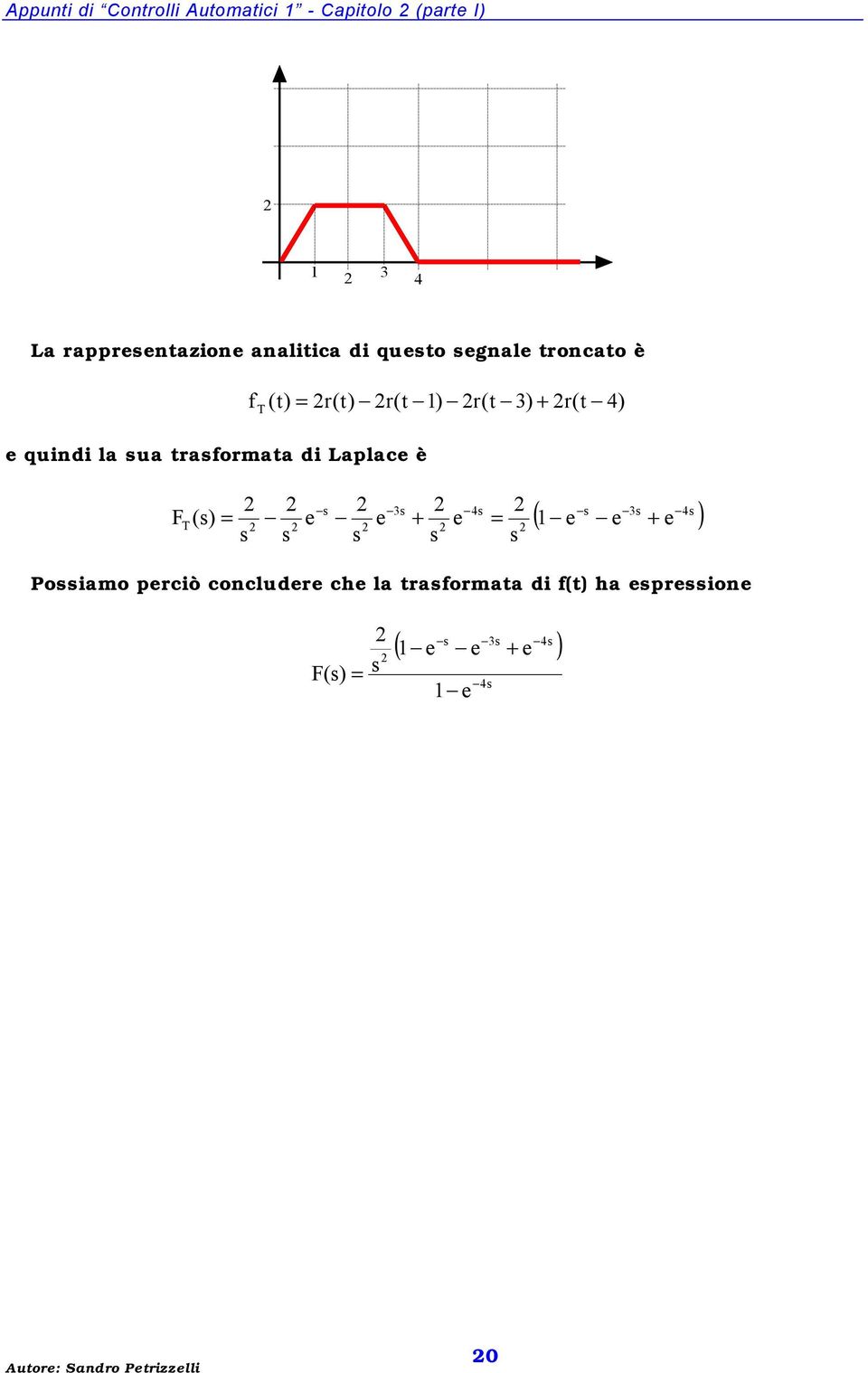 ua traformata di aplac è r(t) r(t ) r(t 3) r(t 4) FT () 3 4 3 4