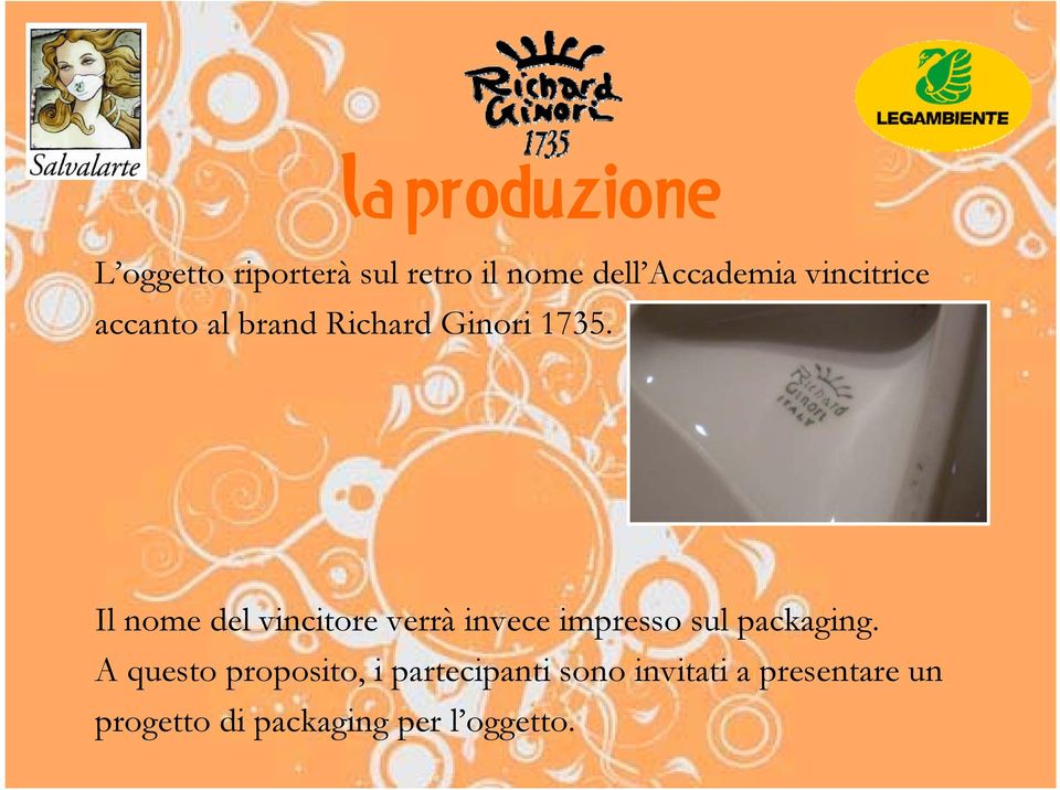 Il nome del vincitore verrà invece impresso sul packaging.