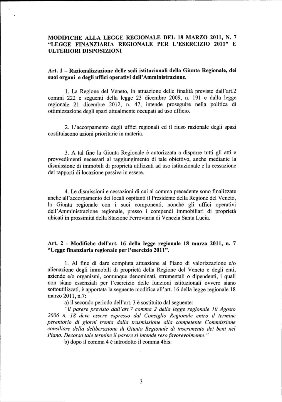 La Regione del Veneto, in attuazione delle finalità previste dairart.2 commi 222 e seguenti della legge 23 dicembre 2009, n. 191 e dalla legge regionale 21 dicembre 2012, n.