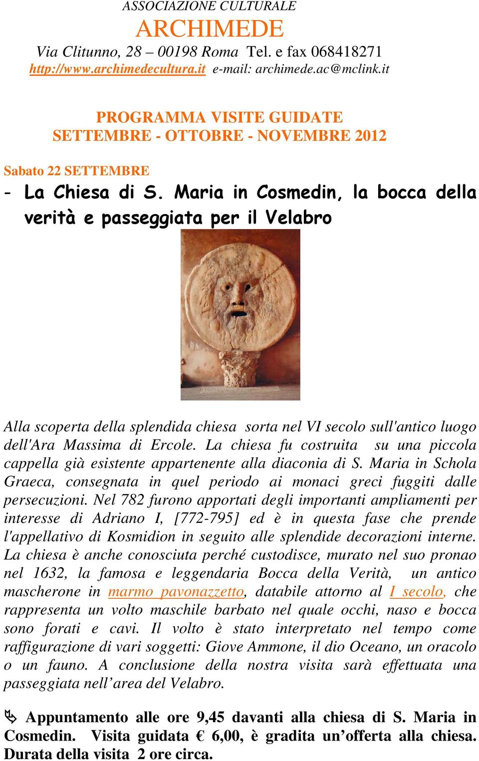 Maria in Cosmedin, la bocca della verità e passeggiata per il Velabro Alla scoperta della splendida chiesa sorta nel VI secolo sull'antico luogo dell'ara Massima di Ercole.