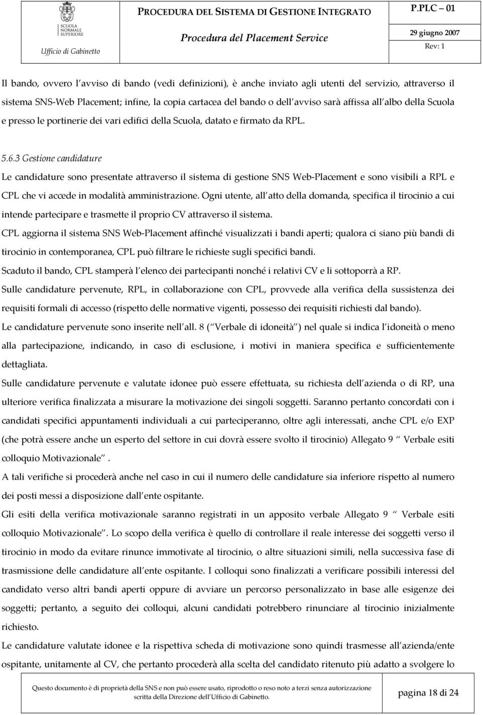 3 Gestione candidature Le candidature sono presentate attraverso il sistema di gestione SNS Web-Placement e sono visibili a RPL e CPL che vi accede in modalità amministrazione.