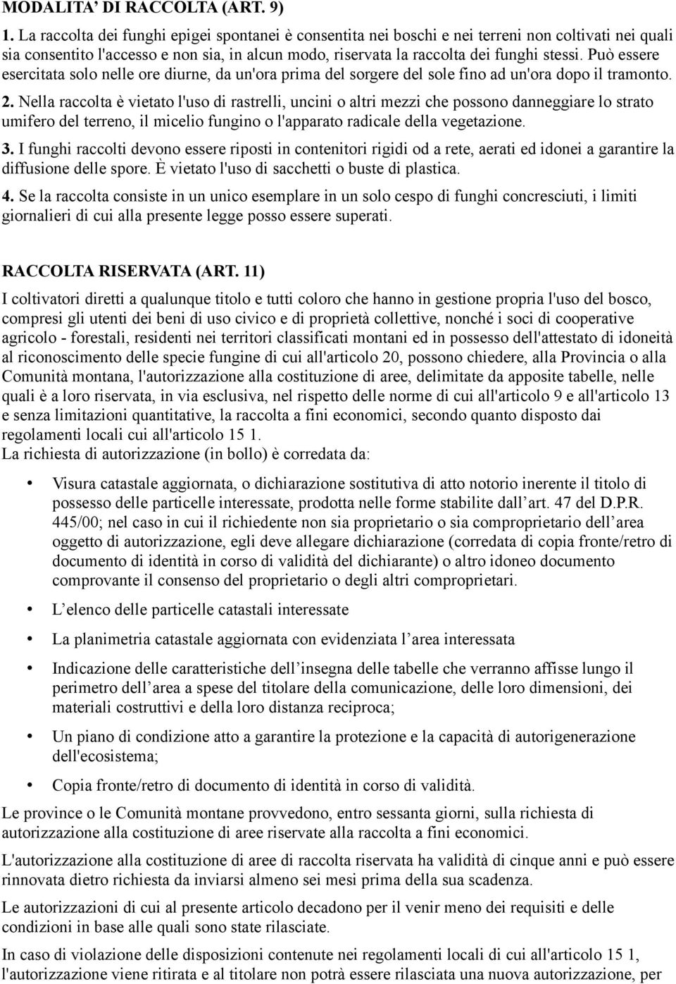 Può essere esercitata solo nelle ore diurne, da un'ora prima del sorgere del sole fino ad un'ora dopo il tramonto. 2.