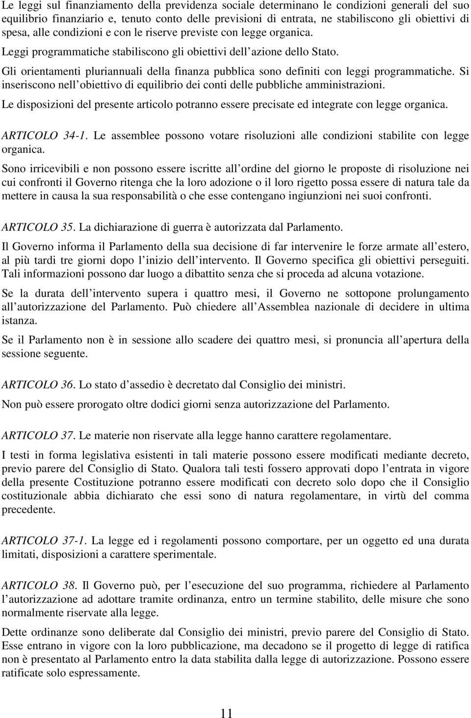 Gli orientamenti pluriannuali della finanza pubblica sono definiti con leggi programmatiche. Si inseriscono nell obiettivo di equilibrio dei conti delle pubbliche amministrazioni.