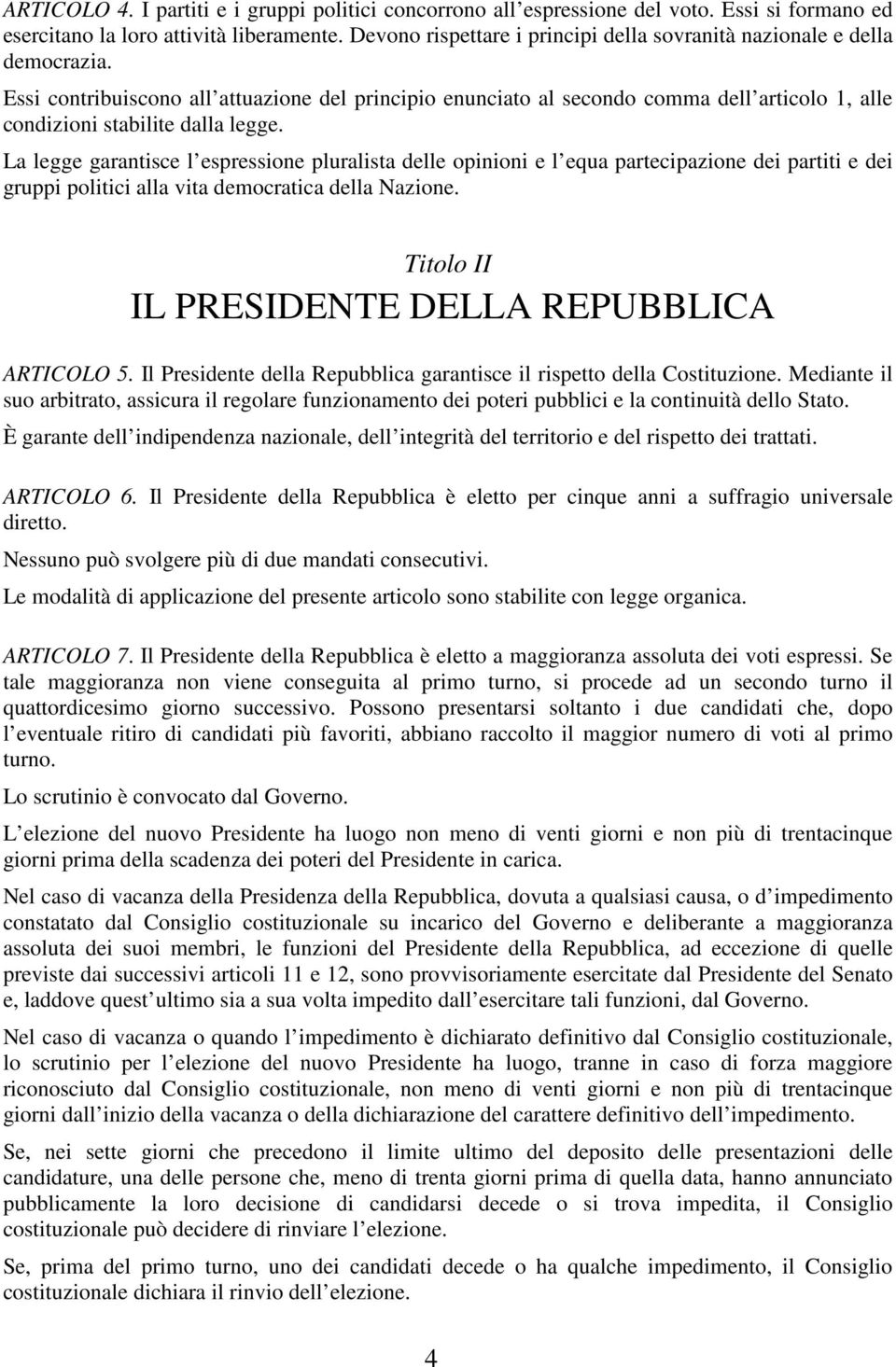 Essi contribuiscono all attuazione del principio enunciato al secondo comma dell articolo 1, alle condizioni stabilite dalla legge.