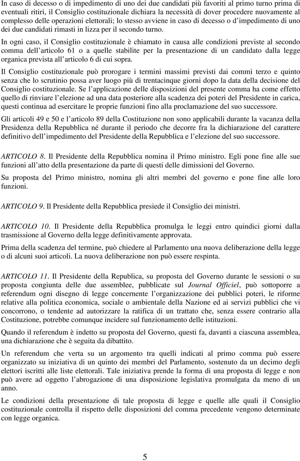 In ogni caso, il Consiglio costituzionale è chiamato in causa alle condizioni previste al secondo comma dell articolo 61 o a quelle stabilite per la presentazione di un candidato dalla legge organica