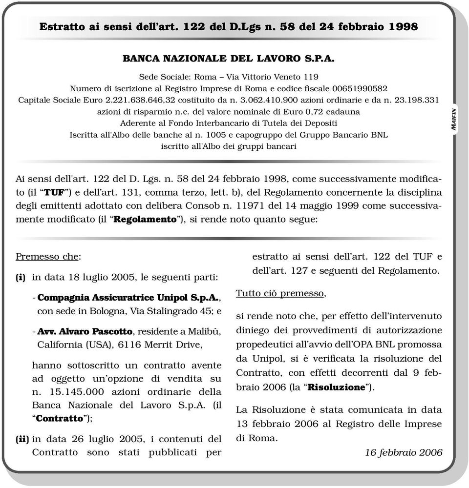 11971 del 14 maggio 1999 come successivamente modificato (il Regolamento ), si rende noto quanto segue: con sede in Bologna, Via Stalingrado 45; e - Avv.