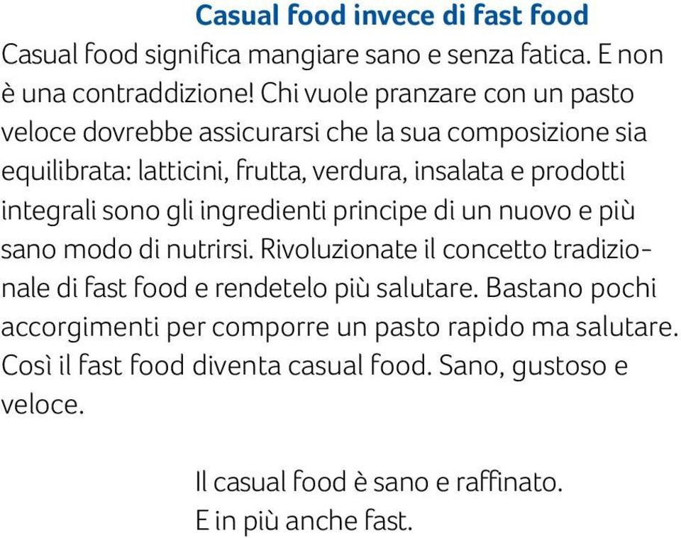 integrali sono gli ingredienti principe di un nuovo e più sano modo di nutrirsi.