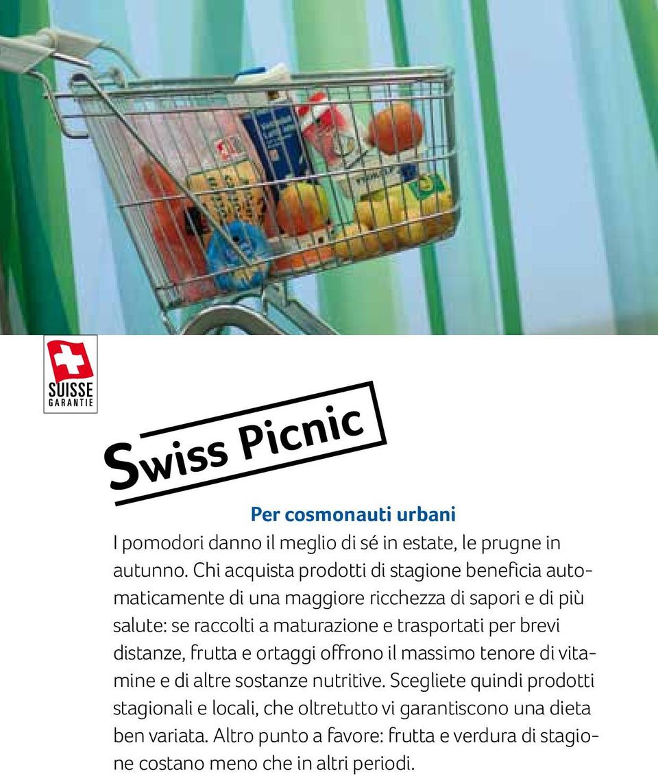 maturazione e trasportati per brevi distanze, frutta e ortaggi offrono il massimo tenore di vitamine e di altre sostanze nutritive.