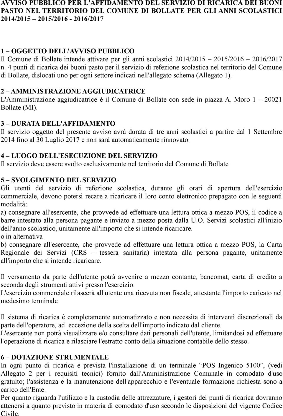 4 punti di ricarica dei buoni pasto per il servizio di refezione scolastica nel territorio del Comune di Bollate, dislocati uno per ogni settore indicati nell'allegato schema (Allegato 1).