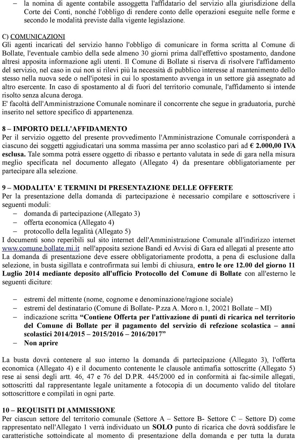 C) COMUNICAZIONI Gli agenti incaricati del servizio hanno l'obbligo di comunicare in forma scritta al Comune di Bollate, l'eventuale cambio della sede almeno 30 giorni prima dall'effettivo