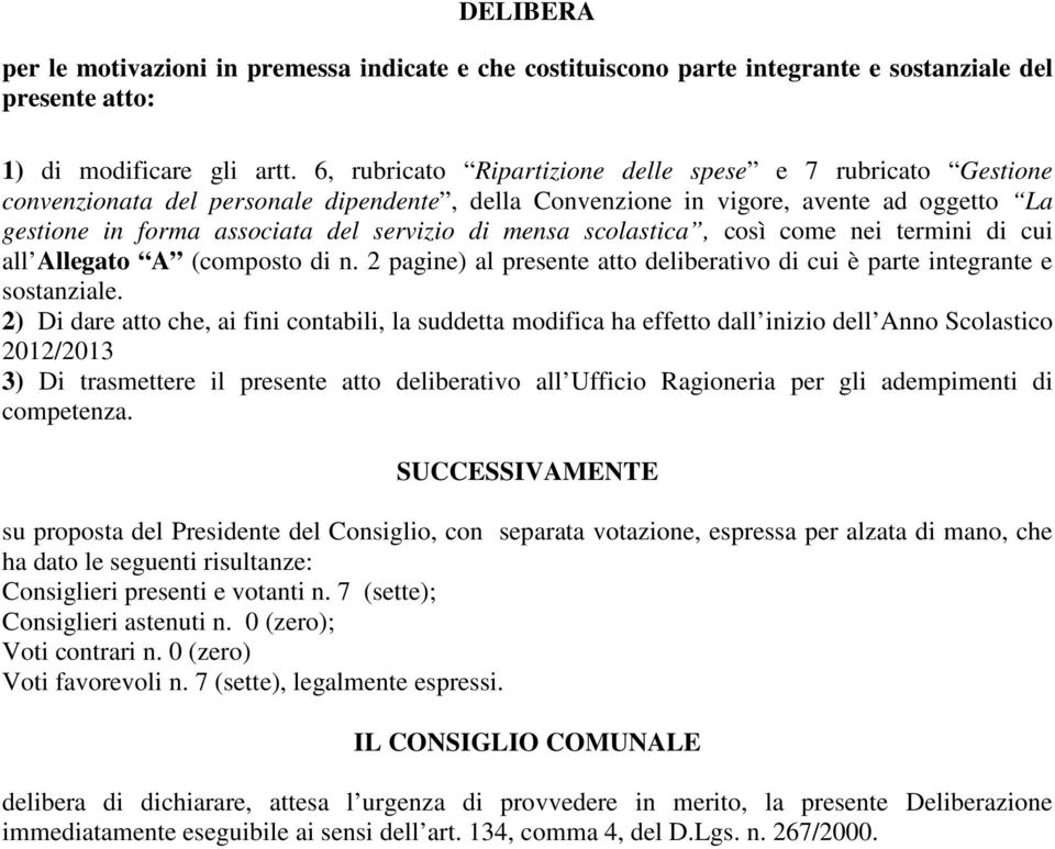 mensa scolastica, così come nei termini di cui all Allegato A (composto di n. 2 pagine) al presente atto deliberativo di cui è parte integrante e sostanziale.