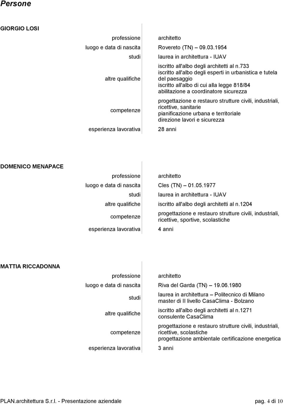 industriali, ricettive, sanitarie pianificazione urbana e territoriale direzione lavori e sicurezza 28 anni DOMENICO MENAPACE architetto luogo e data di nascita Cles (TN) 01.05.