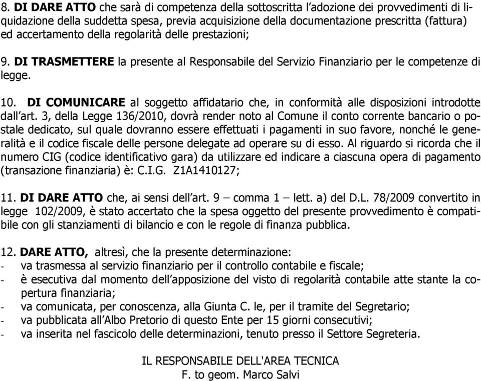 DI COMUNICARE al soggetto affidatario che, in conformità alle disposizioni introdotte dall art.