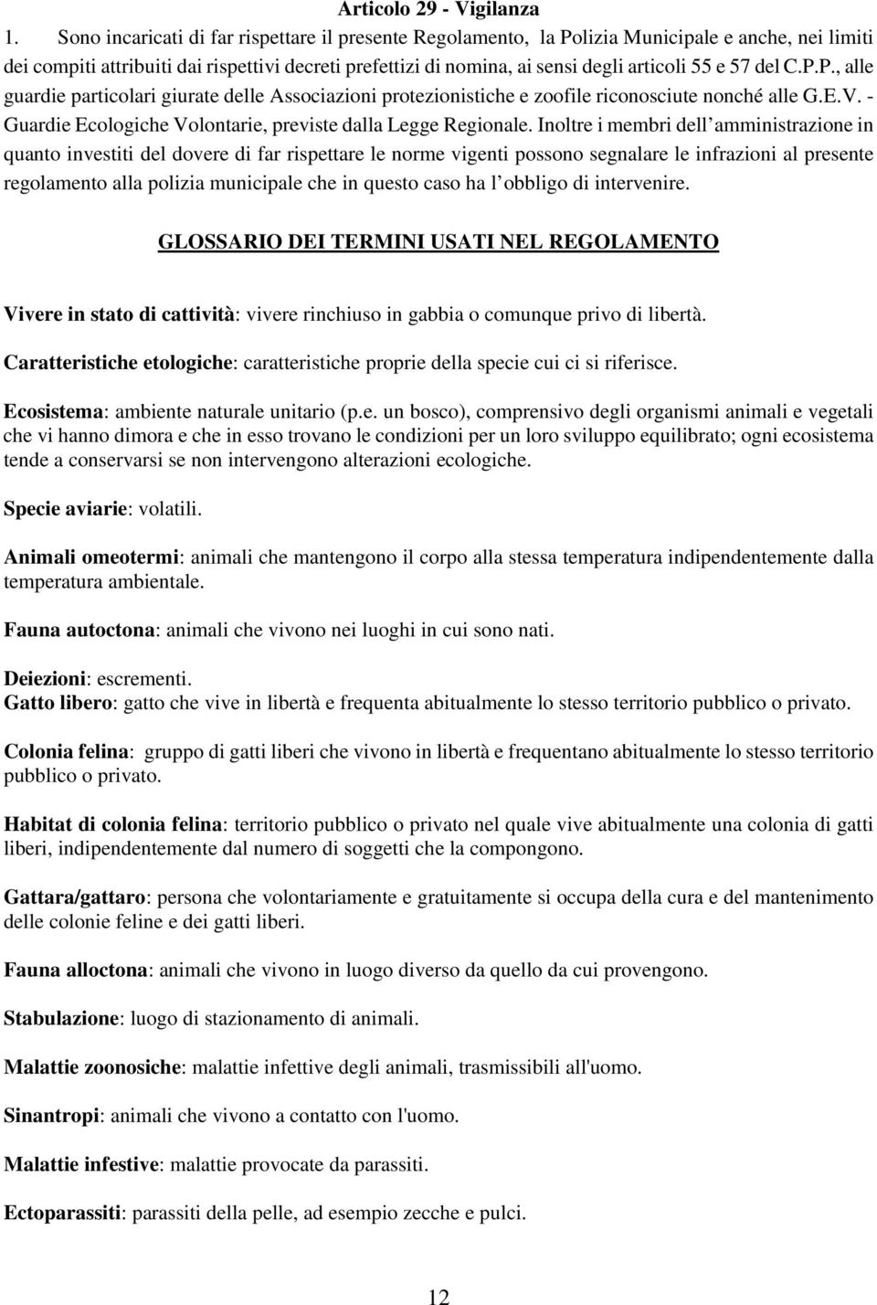 57 del C.P.P., alle guardie particolari giurate delle Associazioni protezionistiche e zoofile riconosciute nonché alle G.E.V. - Guardie Ecologiche Volontarie, previste dalla Legge Regionale.