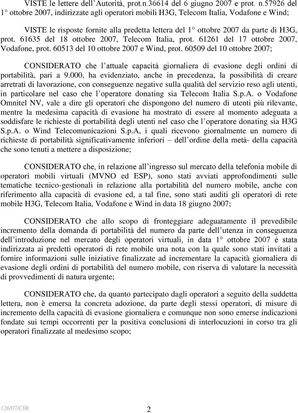 61635 del 18 ottobre 2007, Telecom Italia, prot. 61261 del 17 ottobre 2007, Vodafone, prot. 60513 del 10 ottobre 2007 e Wind, prot.