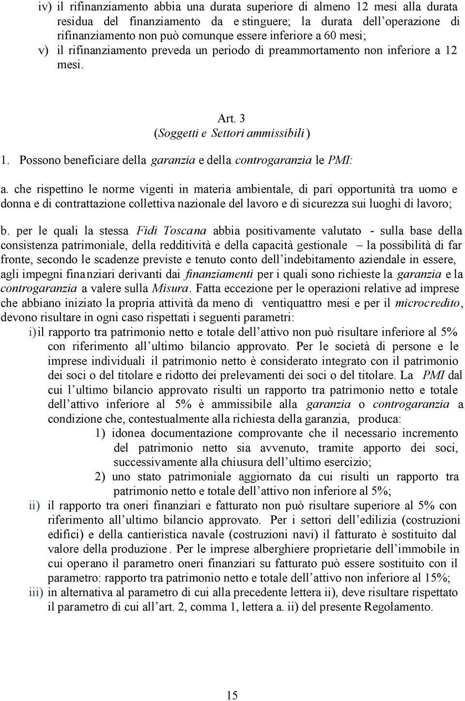 Possono beneficiare della garanzia e della controgaranzia le PMI: a.