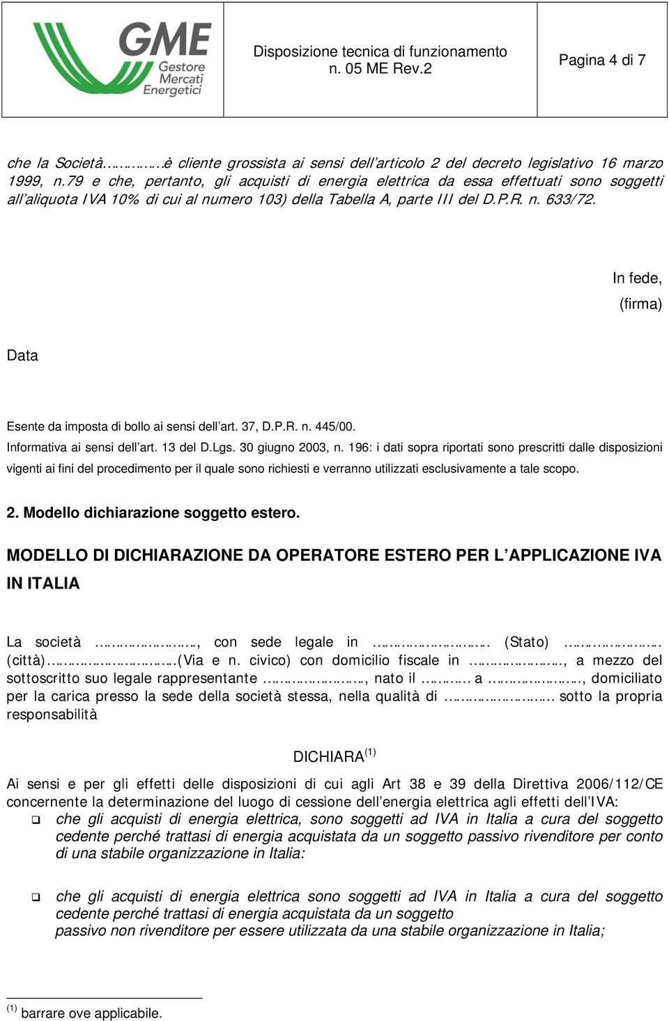 In fede, (firma) Data Esente da imposta di bollo ai sensi dell art. 37, D.P.R. n. 445/00. Informativa ai sensi dell art. 13 del D.Lgs. 30 giugno 2003, n.