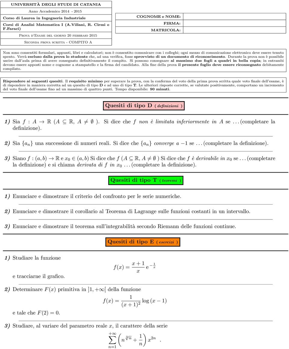 comunicazione elettronico deve essere tenuto spento. Verrà escluso dalla prova lo studente che, ad una verifica, fosse sprovvisto di un documento di riconoscimento.