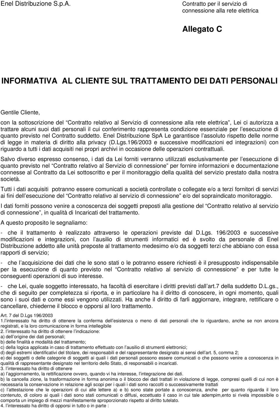 Servizio di connessione alla rete elettrica, Lei ci autorizza a trattare alcuni suoi dati personali il cui conferimento rappresenta condizione essenziale per l esecuzione di quanto previsto nel