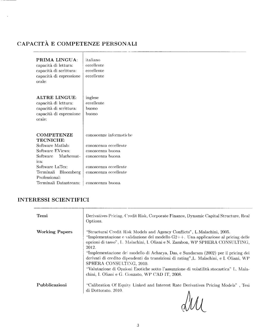 Datastrarri: conoscnz informa tic,hc) conoscnza ccll1 1 t conoscnza buona conoscnza buona conoscnza ccllnt conoscnza ccllnt conoscnza buona INTERESSI SCIENTIFICI Tmi Working Paprs Pubblicazioni