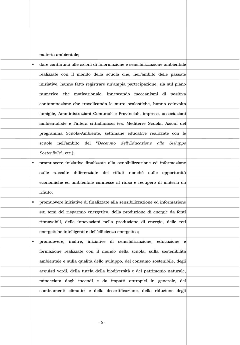 Comunali e Provinciali, imprese, associazioni ambientaliste e l intera cittadinanza (es.