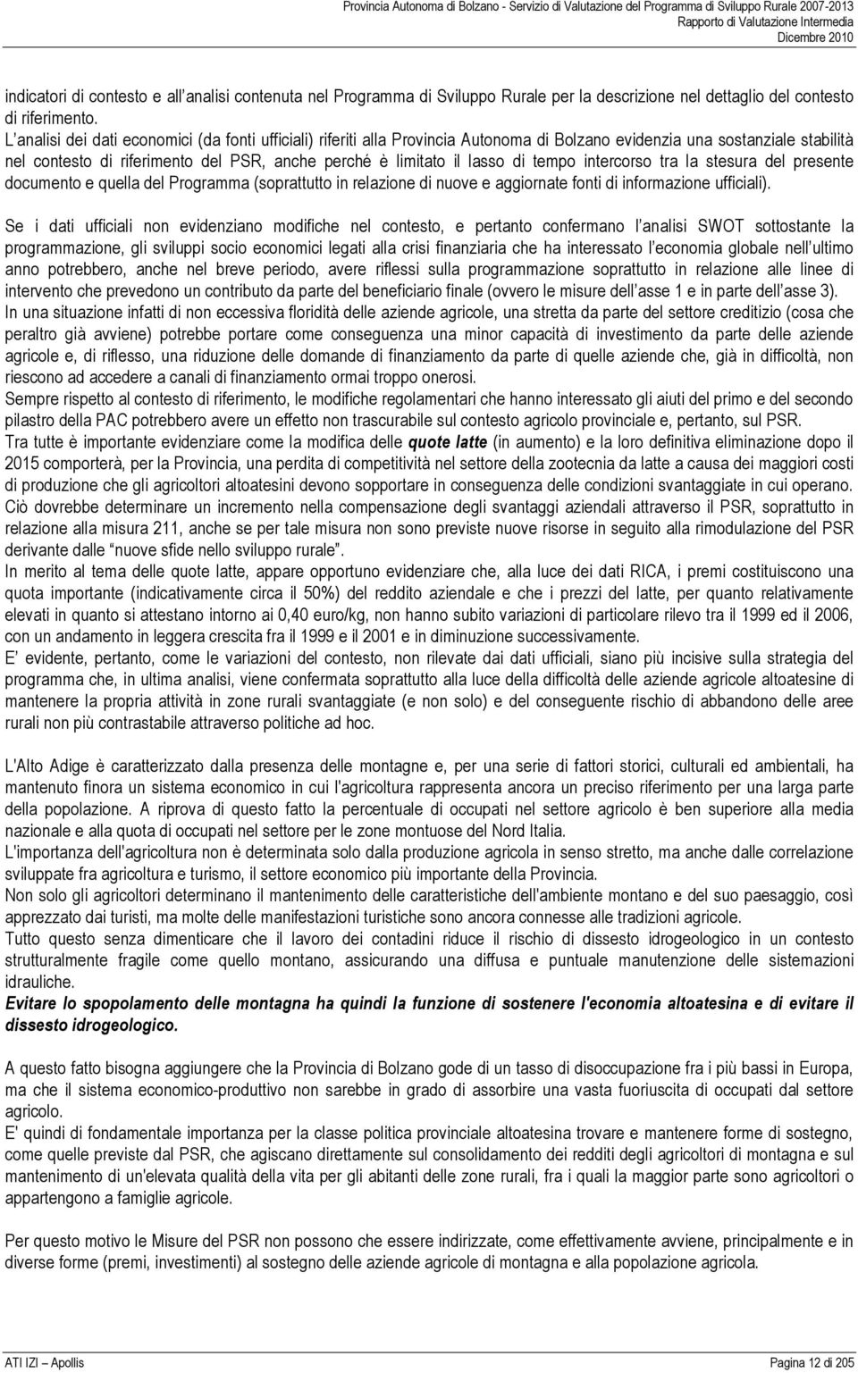 di tempo intercorso tra la stesura del presente documento e quella del Programma (soprattutto in relazione di nuove e aggiornate fonti di informazione ufficiali).